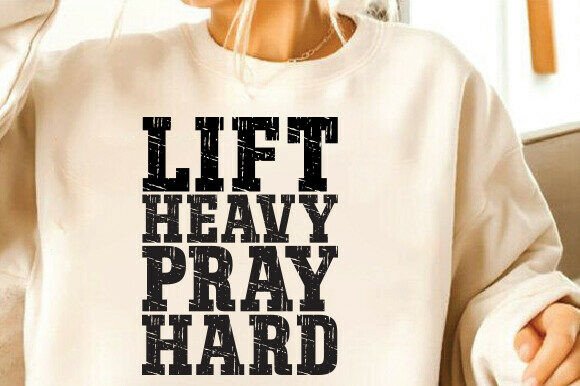 Christian Sweatshirt, Lift Heavy Pray Hard Graphics for T-Shirt Designs