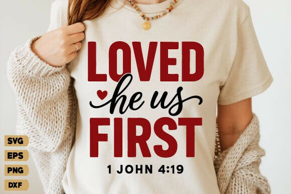 He Loved Us First Svg, Christian Png for T-Shirt Designs