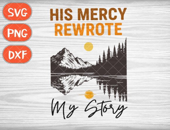 His Mercy Rewrote My Story: A Versatile Christian Graphic for T-Shirts